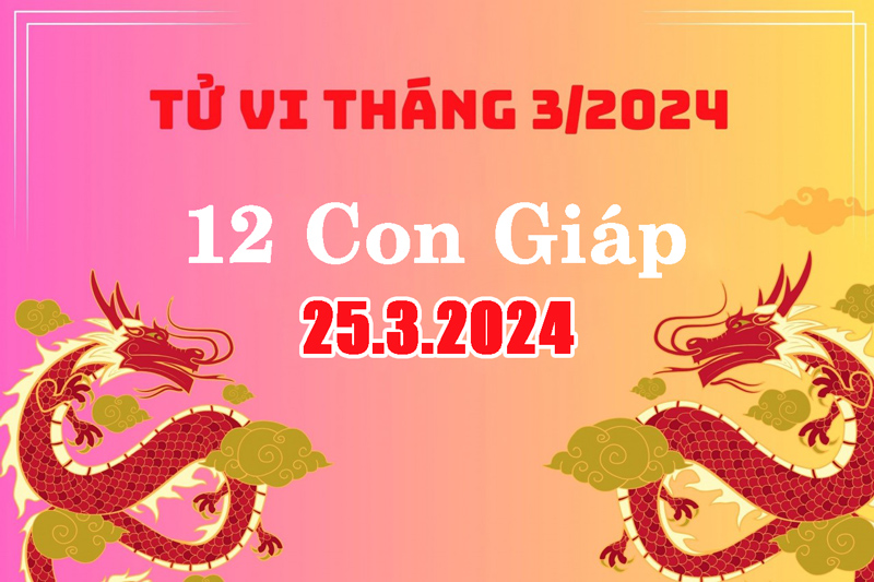 Bật Mí Tử Vi Ngày 25/3/2024 Của 12 Con Giáp Hôm Nay Chi Tiết Nhất