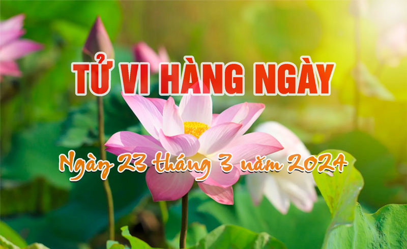 Bật Mí Tử Vi Ngày 23/3/2024 Của 12 Con Giáp Hôm Nay Chi Tiết Nhất