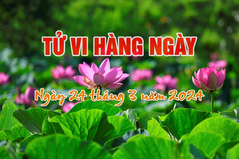 Bật Mí Tử Vi Ngày 24/3/2024 Của 12 Con Giáp Hôm Nay Chi Tiết Nhất